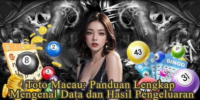 Toto Macau: Panduan Lengkap Mengenal Data dan Hasil Pengeluaran