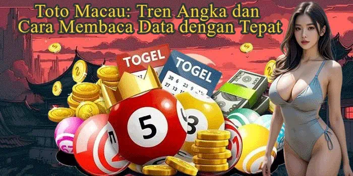 Toto Macau: Tren Angka dan Cara Membaca Data dengan Tepat