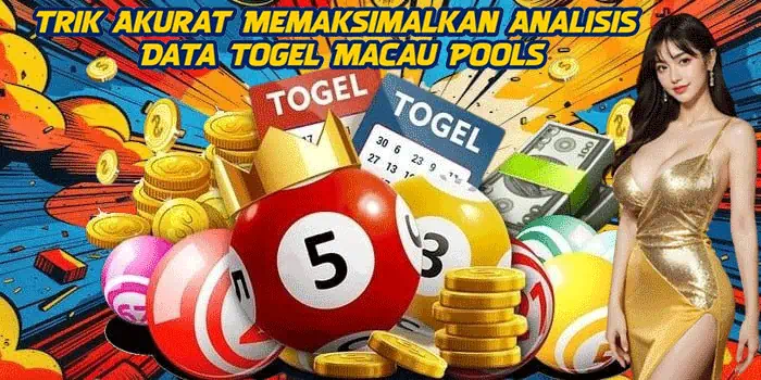 Trik Akurat Memaksimalkan Analisis Data Togel Macau Pools