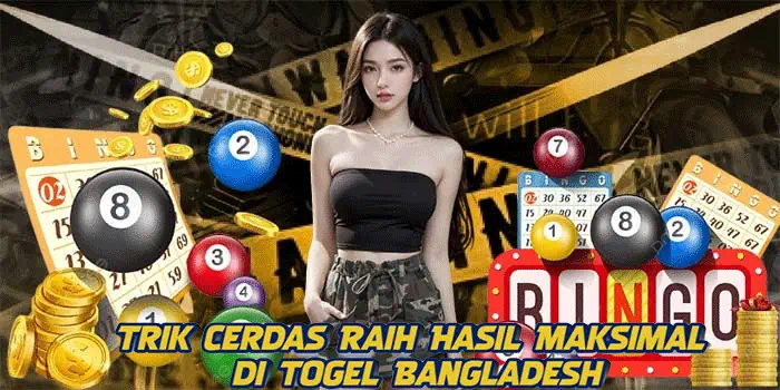 Trik Cerdas Raih Hasil Maksimal di Togel Bangladesh