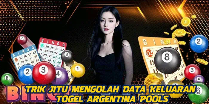 Trik Jitu Mengolah Data Keluaran Togel Argentina Pools