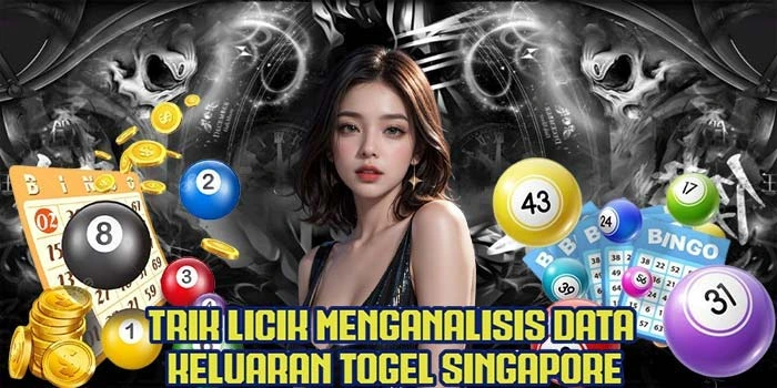 Trik Licik Menganalisis Data Keluaran Togel Singapore