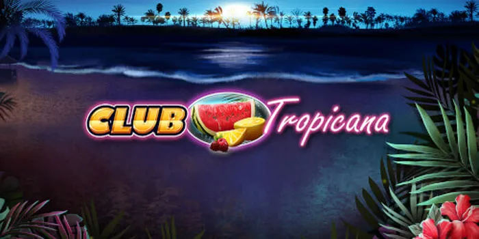 Tropical Secrets for Bigger Wins in Club Tropicana Slot